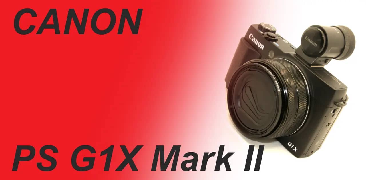 Highly recommended high-end compact camera: PowerShot G1X mark II